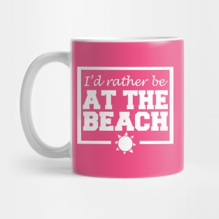 I'd Rather Be At The Beach Mug